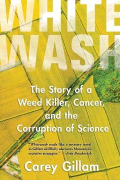 portada Whitewash: The Story of a Weed Killer, Cancer, and the Corruption of Science (en Inglés)