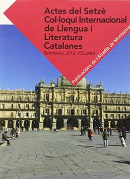 Actes del Setzè Col·loqui Internacional de Llengua i Literatura Catalanes. Salamanca, 2012: Actes Del Setzè Col·loqui Internacional Llengua I ... 2 (Textos i Estudis de Cultura Catalana)