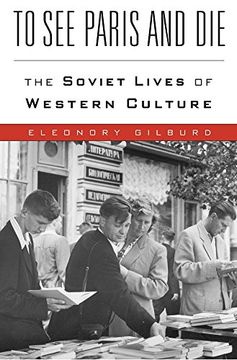 portada To see Paris and Die: The Soviet Lives of Western Culture (en Inglés)