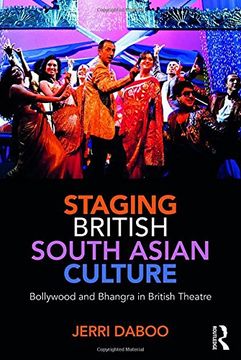portada Staging British South Asian Culture: Bollywood and Bhangra in British Theatre (en Inglés)