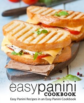 portada Easy Panini Cookbook: Easy Panini Recipes in an Easy Panini Cookbook (2nd Edition) (en Inglés)