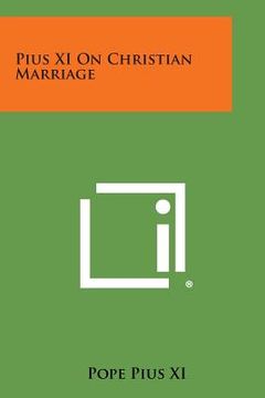portada Pius XI on Christian Marriage (en Inglés)