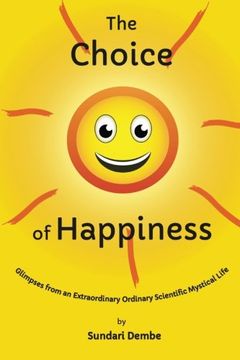 portada The Choice of Happiness: Glimpses From An Extraordinary Ordinary Scientific Mystical Life