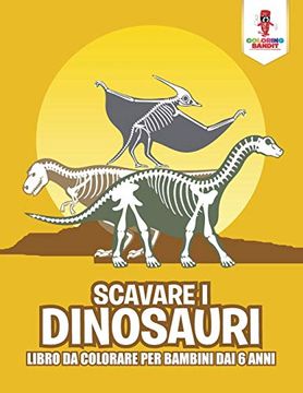 portada Scavare i Dinosauri: Libro da Colorare per Bambini dai 6 Anni (en Italiano)