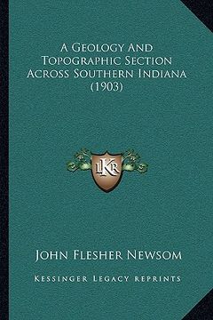portada a geology and topographic section across southern indiana (1903) (en Inglés)
