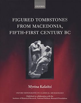 portada Figured Tombstones From Macedonia, Fifth-First Century bc (Oxford Monographs on Classical Archaeology) 