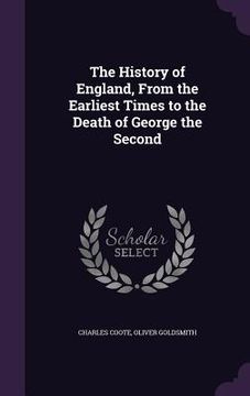 portada The History of England, From the Earliest Times to the Death of George the Second (en Inglés)