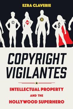 portada Copyright Vigilantes: Intellectual Property and the Hollywood Superhero (en Inglés)