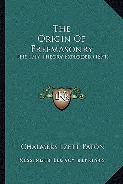 portada the origin of freemasonry: the 1717 theory exploded (1871) (in English)