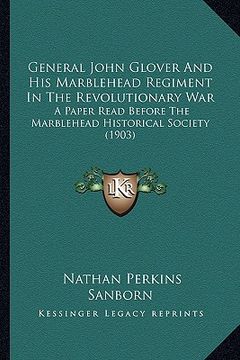 portada general john glover and his marblehead regiment in the revolutionary war: a paper read before the marblehead historical society (1903)