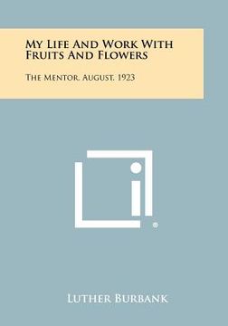 portada my life and work with fruits and flowers: the mentor, august, 1923 (en Inglés)