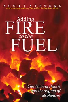 portada Adding Fire to the Fuel: Challenging Shame and the Stigma of Alcoholism
