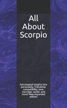 portada All About Scorpio: Astrological insights into personality, friendship, compatibility, love, marriage, career, and more! New expanded edit