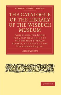 portada The Catalogue of the Library of the Wisbech Museum Paperback (Cambridge Library Collection - History of Printing, Publishing and Libraries) 