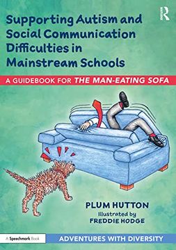 portada Supporting Autism and Social Communication Difficulties in Mainstream Schools: A Guidebook for ‘The Man-Eating Sofa’ (an Adventure With Social Communication Difficulties) (en Inglés)