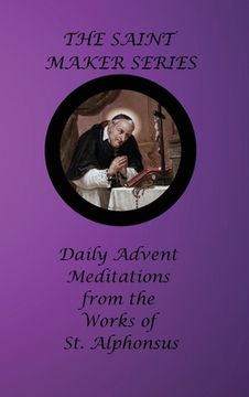 portada The Saint Maker Series: Daily Advent Meditations from the Works of St. Alphonsus (in English)