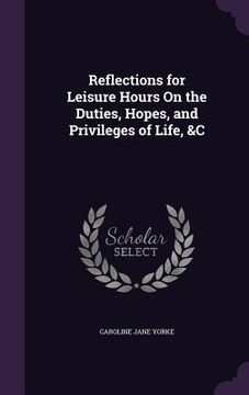 portada Reflections for Leisure Hours On the Duties, Hopes, and Privileges of Life, &C