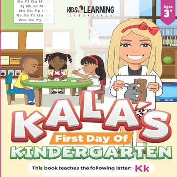 portada Kala's First Day Of Kindergarten: The first day of kindergarten can be scary but exciting for both the child and the parents. See what fun Kala has he (en Inglés)