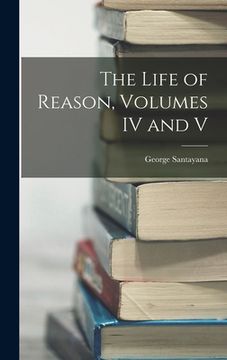 portada The Life of Reason, Volumes IV and V (en Inglés)