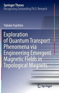 portada Exploration of Quantum Transport Phenomena Via Engineering Emergent Magnetic Fields in Topological Magnets (en Inglés)