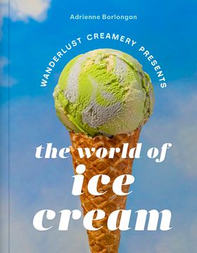 portada The Wanderlust Creamery Presents: The World of Ice Cream (en Inglés)