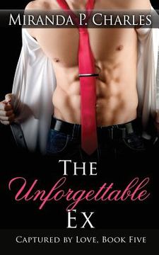 portada The Unforgettable Ex (Captured by Love Book 5) (en Inglés)