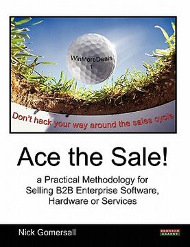 portada ace the sale! a practical methodology for selling b2b enterprise software, hardware or services (en Inglés)