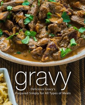 portada Gravy: Delicious Gravy's Prepared Simply for All Types of Meals (en Inglés)