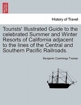 portada tourists' illustrated guide to the celebrated summer and winter resorts of california adjacent to the lines of the central and southern pacific railro
