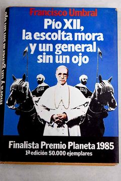 portada Pio Xii, la Escolta Mora y un General sin un ojo (in Spanish)
