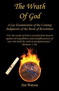 portada The Wrath of God - A Lay Examination of the Coming Judgments of the Book of Revelation (en Inglés)