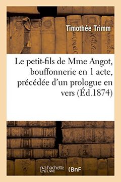 portada Le Petit-Fils de Mme Angot, Bouffonnerie En 1 Acte, Precedee D'Un Prologue En Vers (Litterature) (French Edition)