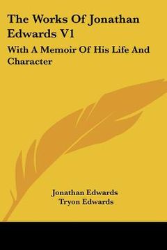 portada the works of jonathan edwards v1: with a memoir of his life and character (en Inglés)