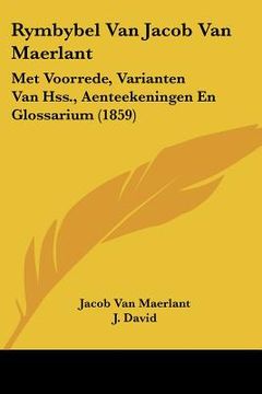 portada rymbybel van jacob van maerlant: met voorrede, varianten van hss., aenteekeningen en glossarium (1859) (en Inglés)