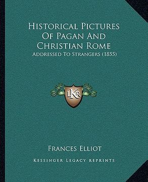 portada historical pictures of pagan and christian rome: addressed to strangers (1855) (in English)