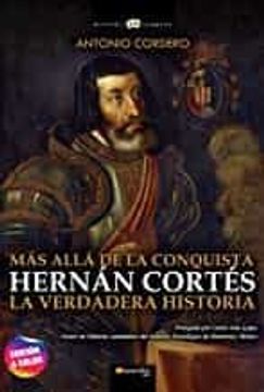 portada Hernán Cortés. Más Allá de la Conquista. La Verdadera Historia (Historia Incógnita) (in Spanish)