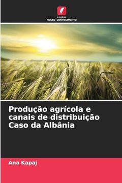 portada Produção Agrícola e Canais de Distribuição Caso da Albânia (in Portuguese)