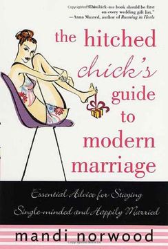 portada The Hitched Chick's Guide to Modern Marriage: Essential Advice for Staying Single-Minded and Happily Married (en Inglés)