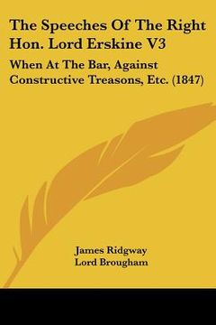 portada the speeches of the right hon. lord erskine v3: when at the bar, against constructive treasons, etc. (1847)