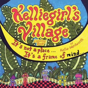 portada Kelliegirl's Village: It's Not a Place . . . It's a Frame of Mind . . . (en Inglés)