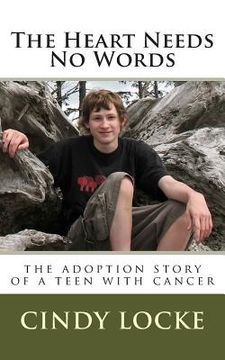 portada The Heart Needs No Words-The adoption story of a teen with cancer (en Inglés)