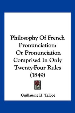 portada philosophy of french pronunciation: or pronunciation comprised in only twenty-four rules (1849) (in English)