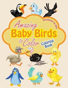 portada Amazing Baby Birds to Color Coloring Book (in English)