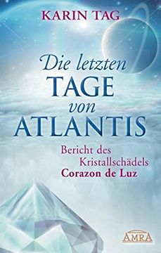 portada Die Letzten Tage von Atlantis: Bericht des Kristallschädels Corazon de luz (en Alemán)