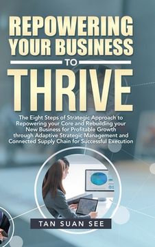 portada Repowering Your Business to Thrive: The Eight Steps of Strategic Approach to Repowering Your Core and Rebuilding Your New Business for Profitable Grow