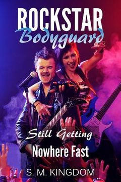 portada Rockstar Bodyguard: Still Getting Nowhere Fast: Rock Stars Romance, Billionaire Bodyguard Romance (en Inglés)