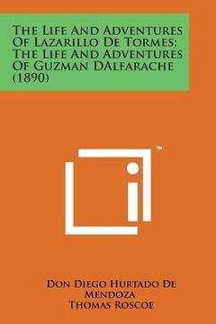 portada The Life and Adventures of Lazarillo de Tormes; The Life and Adventures of Guzman Dalfarache (1890) (en Inglés)