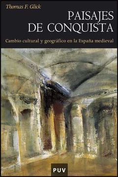 portada Paisajes de Conquista: Cambio Cultural y Geográfico en la España Medieval (in Spanish)