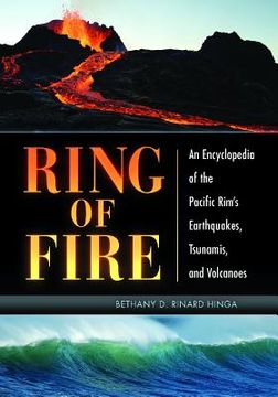 portada Ring of Fire: An Encyclopedia of the Pacific Rim's Earthquakes, Tsunamis, and Volcanoes (en Inglés)