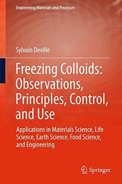 portada Freezing Colloids: Observations, Principles, Control, and Use : Applications in Materials Science, Life Science, Earth Science, Food Science, and Engineering (Engineering Materials and Processes)